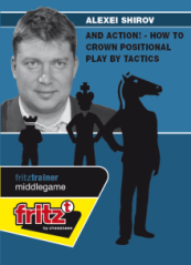 And Action! - How to crown positional play by tactics, Alexei Shirov (English)