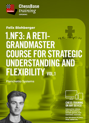 1.Nf3: A Reti-Grandmaster course for strategic understanding and flexibility Vol.1 - Fianchetto Systems, Felix Blohberger (English)