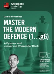 Master the Modern Defence (1...g6) - A Dynamic and Unbalanced Weapon for Black, Daniel Fernandez (English)