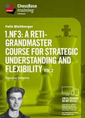 1.Nf3: A Reti-Grandmaster course for strategic understanding and flexibility Vol.2 - Classical Systems, Felix Blohberger (English)
