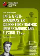 1.Nf3: A Reti-Grandmaster course for strategic understanding and flexibility Vol.1 - Fianchetto Systems, Felix Blohberger (English)